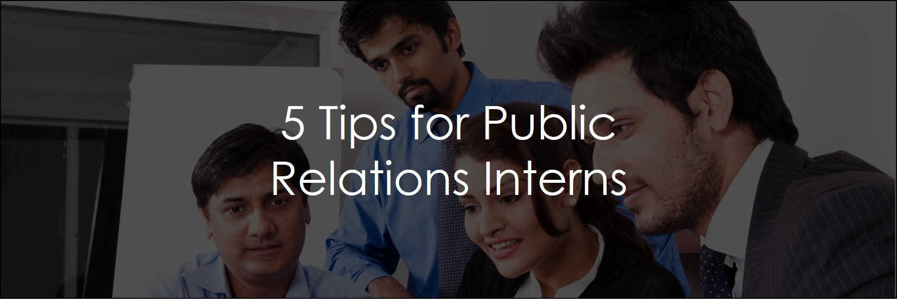 Tips for Public Relations Interns Public Relations Internships