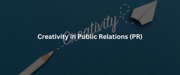 Creativity in Public Relations (PR)