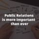 public relations is more relevant than ever