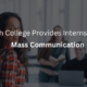 Which College Provides Internships for Mass Communication