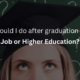 What should I do after graduation in 2024- Job or Higher Education?