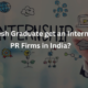 Can a Fresh Graduate get an Internship at PR Firms in India?