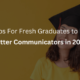 Tips For Fresh Graduates To Be Better Communicators in 2024