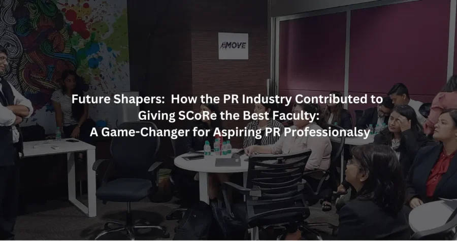 How PR Industry Contributes to Giving SCoRe the Best Faculty
